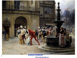 1 Adrien Moreau  Une mascarade au XVII siecle 