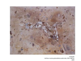 Levitação
Acrílica e resina poliuretânica sobre tela, 150 x 200 cm
1997
 