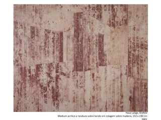 Haus Lange, Krefeld
Medium acrílico e resíduos sobre tecido em colagem sobre madeira, 152 x 190 cm
 