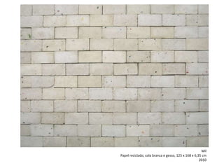 Mil
Papel reciclado, cola branca e gesso, 125 x 168 x 6,35 cm
2010
 