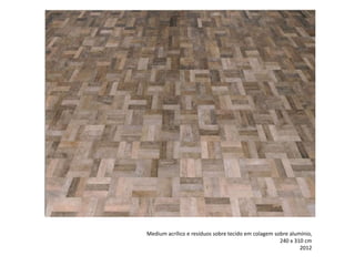 Medium acrílico e resíduos sobre tecido em colagem sobre alumínio,
240 x 310 cm
2012
 