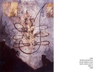 Laika
Acrílica, pó de ferro,
pó de madeira e laca
sobre cretone, 215 x
160 cm
1995
 