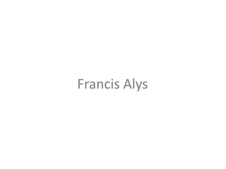 Francis Alys
 