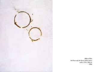 Mãe e filho
Acrílica e pó de ferro sobre tela e
voile, 274 x 198 cm
1996
 