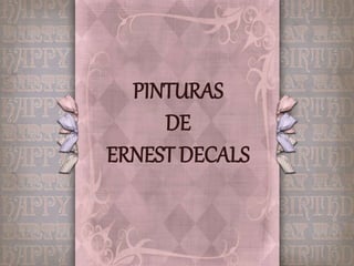 PINTURAS 
DE 
ERNEST DECALS 
 