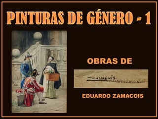 PINTURAS DE GÉNERO-1-OBRAS DE EDUARDO ZAMACOIS ZABALA
 