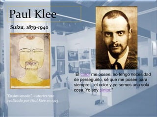 Paul Klee   (Suiza, 1879-1940) "El color me posee, no tengo necesidad de perseguirlo, sé que me posee para siempre... el color y yo somos una sola cosa. Yo soy pintor." "Ensimismado", autorretrato realizado por Paul Klee en 1925 