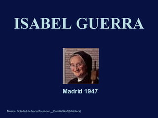 ISABEL GUERRA Madrid 1947 Música: Soledad de Nana Mouskouri__CamilleSkaff(biblioteca)    [email_address] 