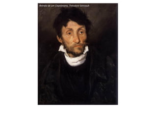 Retrato de um Cleptómano, Théodore Géricault
 