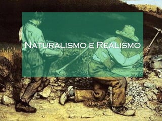 Naturalismo e Realismo
 