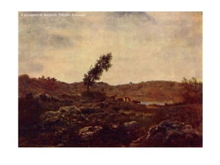 A paisagem de Barbizon, Théodor Rousseau
 