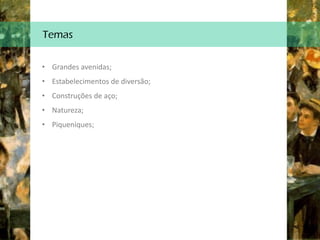 Temas
• Grandes avenidas;
• Estabelecimentos de diversão;
• Construções de aço;
• Natureza;
• Piqueniques;
 
