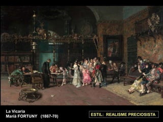La Vicaria
Marià FORTUNY (1867-70) ESTIL: REALISME PRECIOSISTA
 