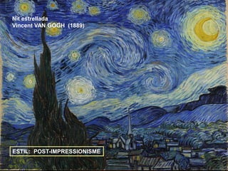 Nit estrellada
Vincent VAN GOGH (1889)
ESTIL: POST-IMPRESSIONISME
 