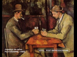Jugadors de cartes
Paul CËZANNE (1893)
ESTIL: POST-IMPRESSIONISME
 