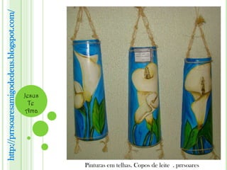 http://prrsoaresamigodedeus.blogspot.com/




                                            Jesus
                                              Te
                                             Ama




                                                    Pinturas em telhas. Copos de leite . prrsoares
 