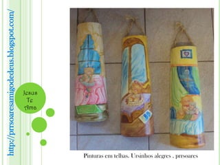 http://prrsoaresamigodedeus.blogspot.com/




                                            Jesus
                                              Te
                                             Ama




                                                    Pinturas em telhas. Ursinhos alegres . prrsoares
 