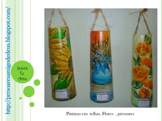 http://prrsoaresamigodedeus.blogspot.com/




                                            Jesus
                                              Te
                                             Ama




                                                    Pinturas em telhas. Flores . prrsoares
 