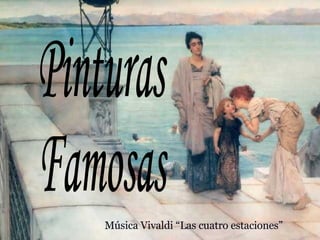 Pinturas Famosas Música Vivaldi “Las cuatro estaciones” 