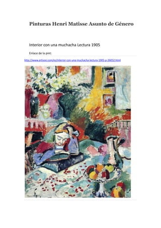 Pinturas Henri Matisse Asunto de Género
Interior con una muchacha Lectura 1905
Enlace de la pint:
http://www.artisoo.com/es/interior-con-una-muchacha-lectura-1905-p-26052.html
 