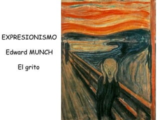 EXPRESIONISMO Edward MUNCH El grito   