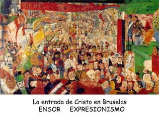 La entrada de Cristo en Bruselas  ENSOR  EXPRESIONISMO 