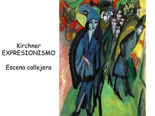 Kirchner EXPRESIONISMO Escena callejera 