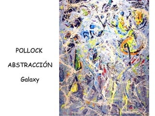 POLLOCK  ABSTRACCIÓN Galaxy 