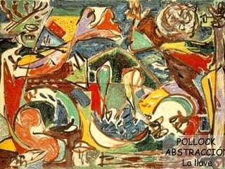 POLLOCK  ABSTRACCIÓN La llave 