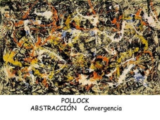 POLLOCK  ABSTRACCIÓN  Convergencia 