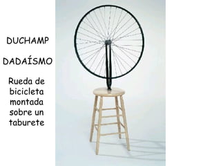 DUCHAMP DADAÍSMO Rueda de bicicleta montada sobre un taburete 