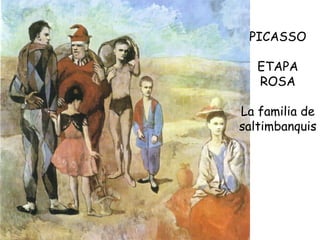 PICASSO ETAPA ROSA La familia de saltimbanquis 