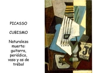 PICASSO CUBISMO Naturaleza muerta: guitarra, periódico, vaso y as de trébol 