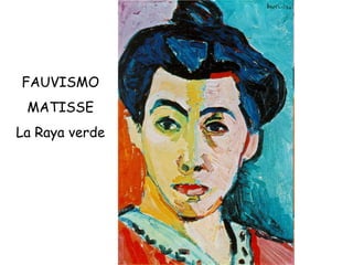 FAUVISMO MATISSE La Raya verde 