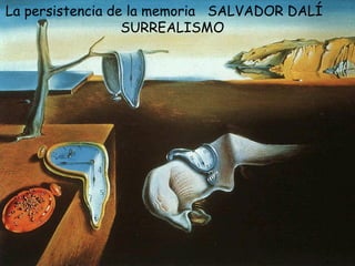 La persistencia de la memoria  SALVADOR DALÍ  SURREALISMO 
