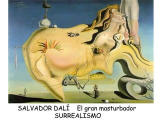 SALVADOR DALÍ  El gran masturbador  SURREALISMO 