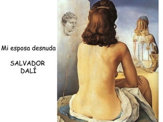 Mi esposa desnuda SALVADOR  DALÍ 