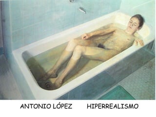 ANTONIO LÓPEZ  HIPERREALISMO 