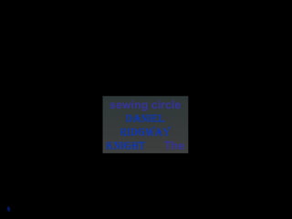 sewing circle
       dAniel
      ridGwAy
    KniGht    The




4
 