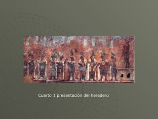 Cuarto 1 presentación del heredero
 