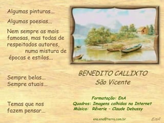 Algumas pinturas... Algumas poesias... Nem sempre as mais famosas, mas todas de respeitados autores,  numa mistura de  épocas e estilos...  Sempre belas...  Sempre atuais... Temas que nos  fazem pensar... Formatação: EnA Quadros: Imagens colhidas na Internet Música:  Rêverie – Claude Debussy [email_address] 