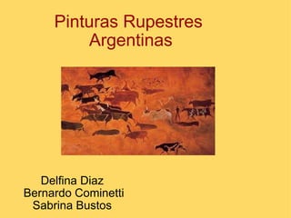 Pinturas Rupestres  Argentinas Delfina Diaz  Bernardo Cominetti Sabrina Bustos  