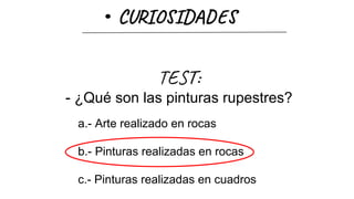 CU ID
TE :
- ¿Qué son las pinturas rupestres?
a.- Arte realizado en rocas
b.- Pinturas realizadas en rocas
c.- Pinturas realizadas en cuadros
 