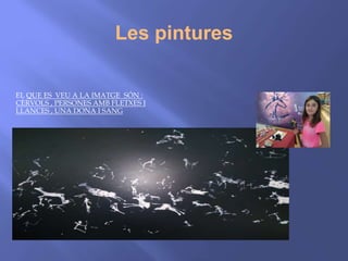 Les pintures
EL QUE ES VEU A LA IMATGE SÓN :
CÈRVOLS , PERSONES AMB FLETXES I
LLANCES , UNA DONA I SANG
 