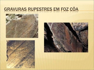 GRAVURAS RUPESTRES EM FOZ CÔA
 