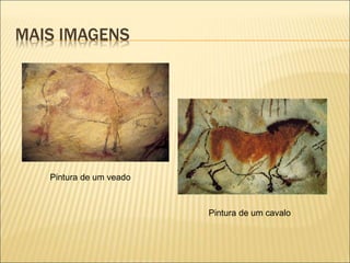 MAIS IMAGENS
Pintura de um veado
Pintura de um cavalo
 