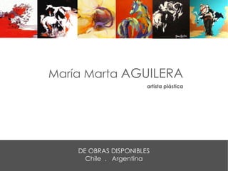 artista plástica María Marta  AGUILERA DE OBRAS DISPONIBLES Chile  .  Argentina 