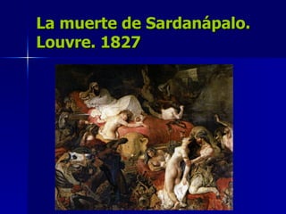 La muerte de Sardanápalo. Louvre. 1827 