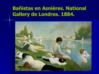 Bañistas en Asnières. National Gallery de Londres. 1884. 