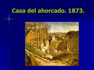 Casa del ahorcado. 1873. 